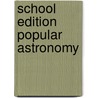 School Edition Popular Astronomy by Simon Newcomb