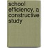 School Efficiency, A Constructive Study