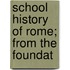 School History Of Rome; From The Foundat
