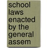 School Laws Enacted By The General Assem by Indiana