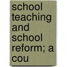 School Teaching And School Reform; A Cou door Sir Oliver Lodge
