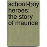 School-Boy Heroes; The Story Of Maurice door James Waddell Alexander