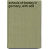 Schools Of Forestry In Germany, With Add by John Croumbie Brown