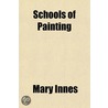 Schools Of Painting door Mary Innes