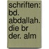 Schriften: Bd. Abdallah. Die Br Der. Alm