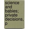 Science And Babies; Private Decisions, P door Suzanne Wymelenberg