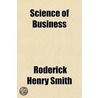 Science Of Business door Roderick Henry Smith