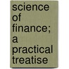 Science Of Finance; A Practical Treatise door Robert Hogarth Patterson
