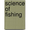 Science Of Fishing door Stephen E. Harding