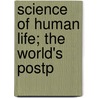 Science Of Human Life; The World's Postp door Dunham