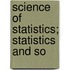 Science Of Statistics; Statistics And So