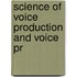 Science Of Voice Production And Voice Pr