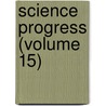Science Progress (Volume 15) by General Books