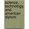 Science, Technology, And American Diplom door United States. Congress. Relations