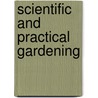 Scientific And Practical Gardening door Walter Wright