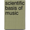 Scientific Basis Of Music by William Henry Stone