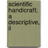 Scientific Handicraft; A Descriptive, Il