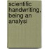 Scientific Handwriting, Being An Analysi