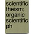 Scientific Theism; Organic Scientific Ph