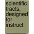 Scientific Tracts, Designed For Instruct