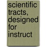Scientific Tracts, Designed For Instruct by Josiah Holbrook