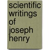 Scientific Writings Of Joseph Henry door Joseph Henry