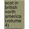 Scot in British North America (Volume 4) door William Jordan Rattray