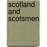 Scotland And Scotsmen by Alexander Allardyce