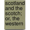 Scotland And The Scotch; Or, The Western by Catherine Sinclair