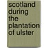 Scotland During The Plantation Of Ulster