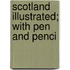 Scotland Illustrated; With Pen And Penci