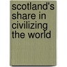 Scotland's Share In Civilizing The World by William James Mackenzie