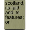 Scotland, Its Faith And Its Features; Or by Francis Trench
