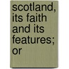 Scotland, Its Faith And Its Features; Or door Francis Trench