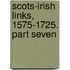 Scots-Irish Links, 1575-1725. Part Seven
