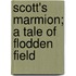 Scott's Marmion; A Tale Of Flodden Field
