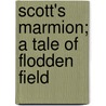 Scott's Marmion; A Tale Of Flodden Field door Sir Walter Scott