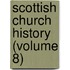 Scottish Church History (Volume 8)