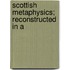 Scottish Metaphysics; Reconstructed In A