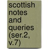 Scottish Notes And Queries (Ser.2, V.7) by General Books