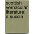 Scottish Vernacular Literature; A Succin