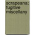 Scrapeana; Fugitive Miscellany