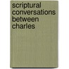 Scriptural Conversations Between Charles door Unknown Author