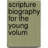 Scripture Biography For The Young  Volum