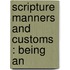 Scripture Manners And Customs : Being An