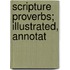 Scripture Proverbs; Illustrated, Annotat