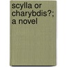 Scylla Or Charybdis?; A Novel door Rhoda Broughton