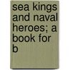 Sea Kings And Naval Heroes; A Book For B door John George Edgar