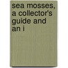 Sea Mosses, A Collector's Guide And An I door Unknown Author