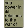Sea Power In Its Relations To The War Of door Gerald D. Mahan
